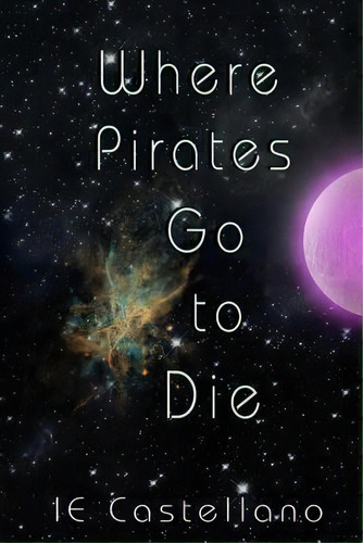 Where Pirates Go To Die, De Ie Castellano. Editorial Laurel Highlands Publishing, Tapa Blanda En Inglés
