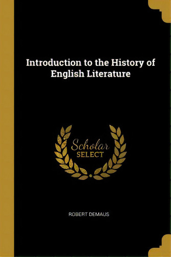 Introduction To The History Of English Literature, De Demaus, Robert. Editorial Wentworth Pr, Tapa Blanda En Inglés