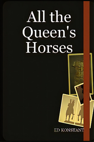 All The Queen's Horses, De Konstant, Ed. Editorial Lulu Pr, Tapa Dura En Inglés