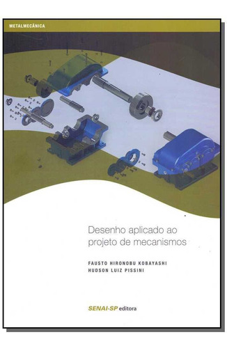 Desenho Aplicado Ao Projeto De Mecanismo, De Kobayashi, Fausto H. E Pissini, Hudson L. Editora Senai - Sp Em Português
