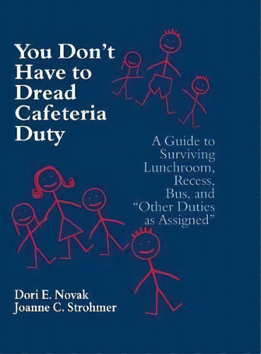 You Don't Have To Dread Cafeteria Duty : A Guide To Surviving Lunchroom, Recess, Bus, And  Other ..., De Dori E. Novak. Editorial Sage Publications Inc, Tapa Dura En Inglés