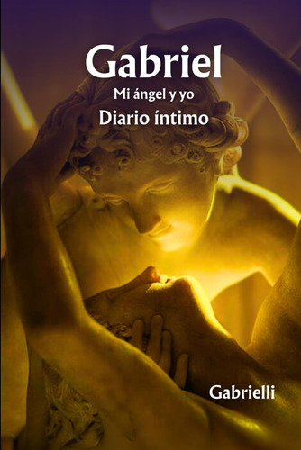 Libro: Gabriel - Mi Ángel Y Yo: Diario Íntimo (spanish Editi