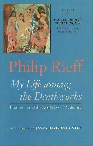 Sacred Order/social Order V. 1; My Life Among The Deathworks Illustrations Of The Aesthetics Of A..., De Philip Rieff. Editorial University Virginia Press, Tapa Dura En Inglés