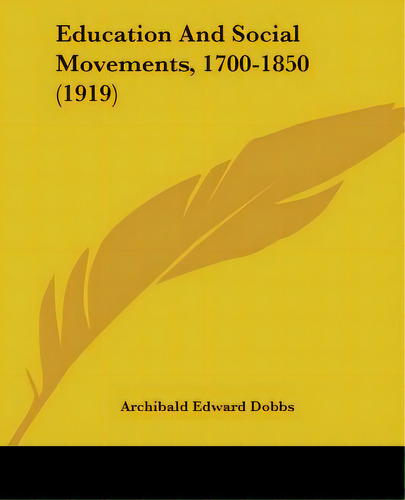 Education And Social Movements, 1700-1850 (1919), De Dobbs, Archibald Edward. Editorial Kessinger Pub Llc, Tapa Blanda En Inglés
