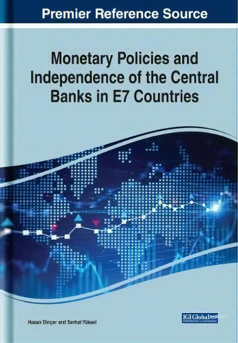 Monetary Policies And Independence Of The Central Banks In E7 Countries, De Hasan Dincer. Editorial Business Science Reference, Tapa Dura En Inglés