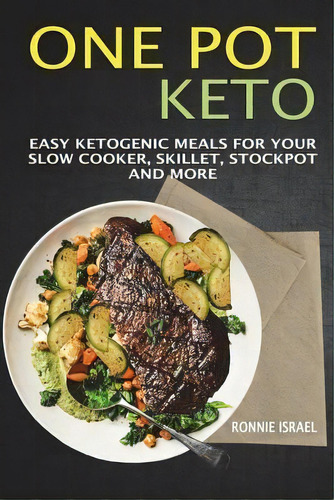 One Pot Keto : Easy Ketogenic Meals For Your Slow Cooker, Skillet, Stockpot And More, De Ronnie Israel. Editorial Createspace Independent Publishing Platform, Tapa Blanda En Inglés