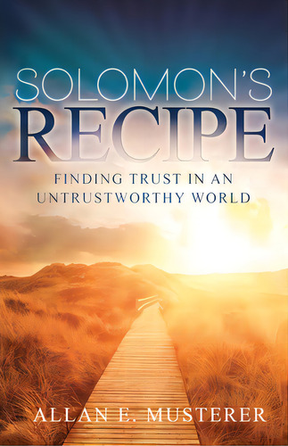 Solomon's Recipe: Finding Trust In An Untrustworthy World, De Musterer, Allan. Editorial Lightning Source Inc, Tapa Blanda En Inglés