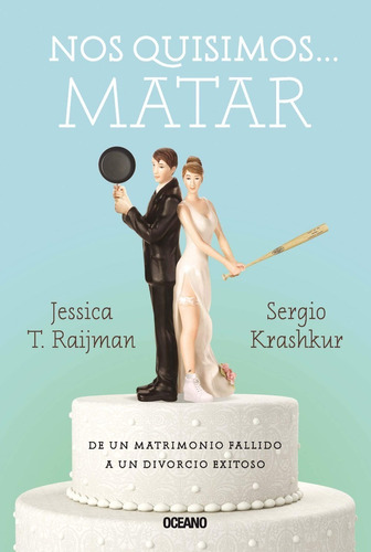 Nos Quisimos Matar. De Un Matrimonio Fallido A Un Divorcio..