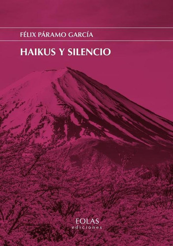 Haikus Y Silencio, De Paramo Garcia, Felix. Editorial Eolas Ediciones, Tapa Blanda En Español