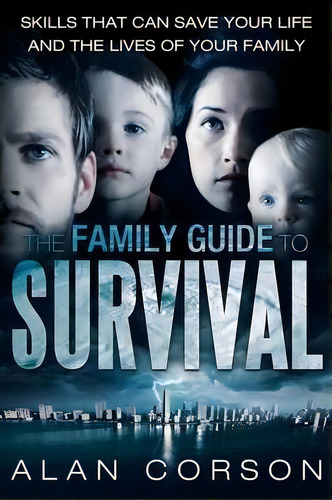 The Family Guide To Survival Skills That Can Save Your Life And The Lives Of Your Family, De Alan Corson. Editorial Balboa Press, Tapa Blanda En Inglés
