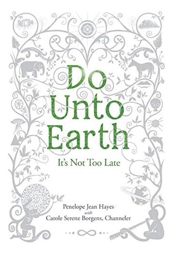 Do Unto Earth: Its Not Too Late, De Hayes, Penelope Jean. Editorial Waterside Productions, Tapa Blanda En Inglés