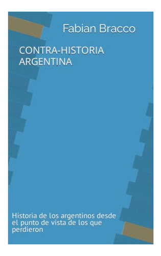 Libro: Contra-historia Argentina: Historia Argentinos&..