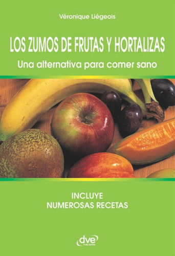 Los Zumos De Frutas Y Hortalizas. Una Alternativa Para Co...