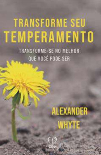 Livro Transforme O Seu Temperamento: Livro Transforme O Seu Temperamento, De Alexander Whyte. Editora Cpp, Capa Mole, Edição 1 Em Português, 2023