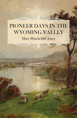 Pioneer Days In The Wyoming Valley, De Joyce, Mary Hinchcliffe. Editorial Westphalia Pr, Tapa Blanda En Inglés