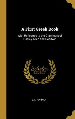 Libro A First Greek Book: With Reference To The Grammars ...
