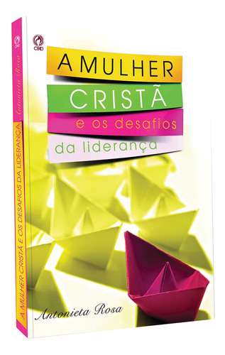 A mulher cristã e os desafios da liderança, de Vieira, Antonieta Rosa. Editora Casa Publicadora das Assembleias de Deus, capa mole em português, 2008