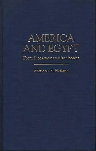 America And Egypt, De Matthew F. Holland. Editorial Abc Clio, Tapa Dura En Inglés