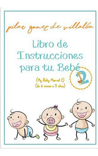 Libro De Instrucciones Para Tu Bebe 2 -de 6 Meses A 3 Años-: