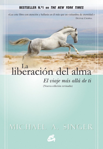 La liberación del alma El viaje más allá de ti: El viaje más allá de ti, de Michael A. Singer., vol. 1.0. Editorial Gaia Ediciones, tapa blanda, edición 1.0 en español, 2014