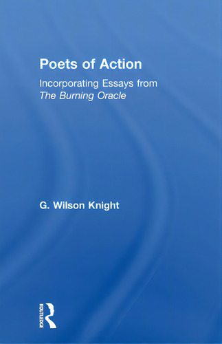 Poets Of Action: Incorporating Essays From The Burning Oracle, De Knight, G. Wilson., Vol. 1. Editorial Routledge, Tapa Blanda En Inglés