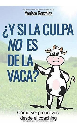 Libro : ¿y Si La Culpa No Es De La Vaca? Cómo Ser...