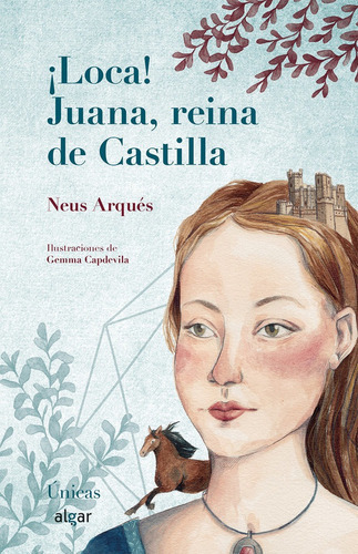 ÃÂ¡Loca! Juana, reina de Castilla, de Neus Arqués. Editorial Algar Editorial, tapa dura en español