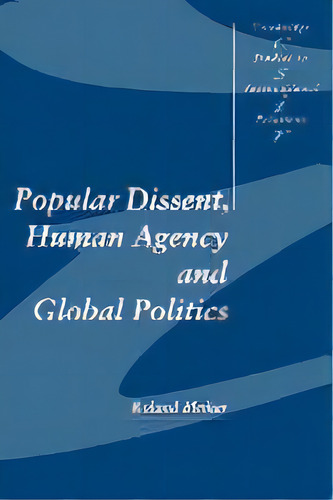 Popular Dissent, Human Agency And Global Politics, De Roland Bleiker. Editorial Cambridge University Press, Tapa Blanda En Inglés