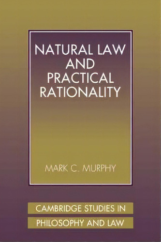 Natural Law And Practical Rationality, De Mark C. Murphy. Editorial Cambridge University Press, Tapa Blanda En Inglés