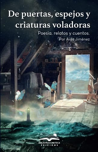 De Puertas, Espejos Y Criaturas Voladoras.: Poesía, Relatos