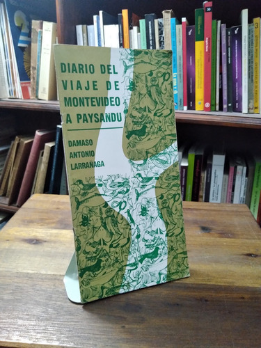 Diario Del Viaje De Montevideo A Paysandu - D. A. Larrañaga