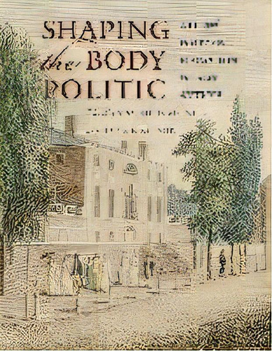 Shaping The Body Politic : Art And Political Formation In Early America, De Maurie D. Mcinnis. Editorial University Of Virginia Press, Tapa Dura En Inglés