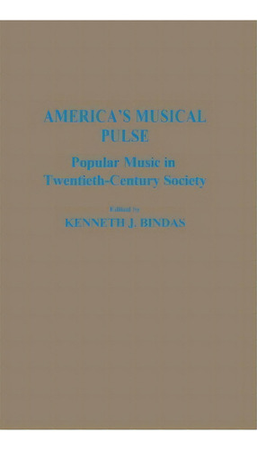 America's Musical Pulse : Popular Music In Twentieth-century Society, De Kenneth J. Bindas. Editorial Abc-clio, Tapa Dura En Inglés