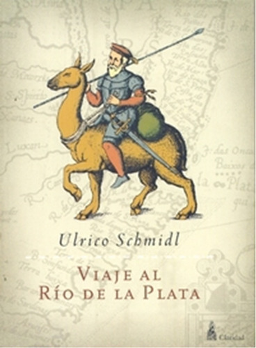 Viaje Al Rio De La Plata  /  Ulrico Schmidl (libro)