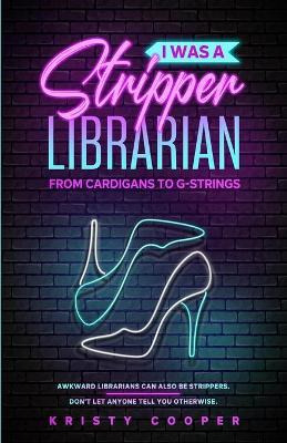 Libro I Was A Stripper Librarian : From Cardigans To G-st...