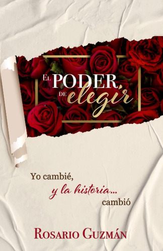 Libro: El Poder De Elegir: Yo Cambié, Y La Historia Cambió