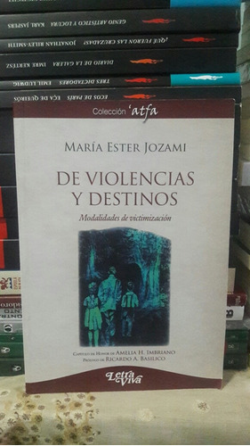 De Violencias Y Destinos. María Ester Jozami. Ed Letra Viva.