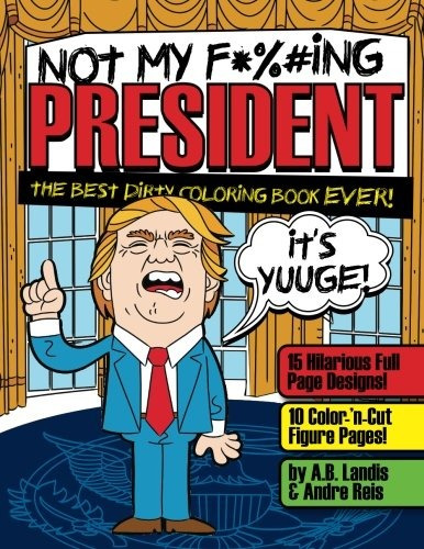 Not My F*cking President Trump Adult Coloring Book