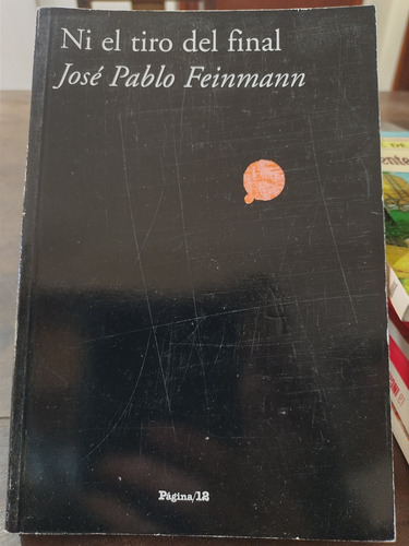 Ni El Tiro Del Final. José Pablo Feinmann. Pág 12. Olivos.