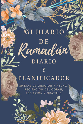 Mi Diario De Ramadán: 30 Días De Oración Y Ayuno, Reci 71z4u