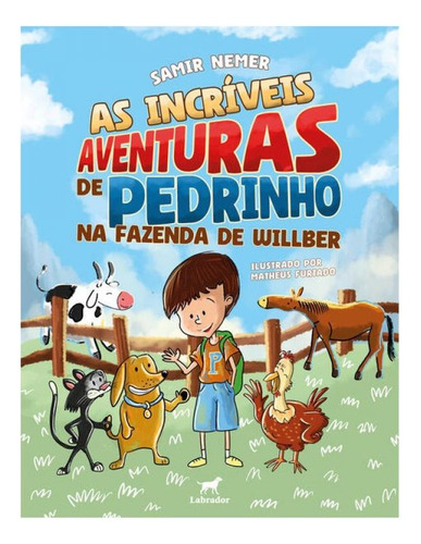 As Incríveis Aventuras De Pedrinho Na Fazenda De Willber, De Nemer, Samir., Vol. 1. Editorial Labrador, Capa Mole, Edição 2024-03-26 00:00:00 Em Português