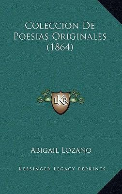 Libro Coleccion De Poesias Originales (1864) - Abigail Lo...