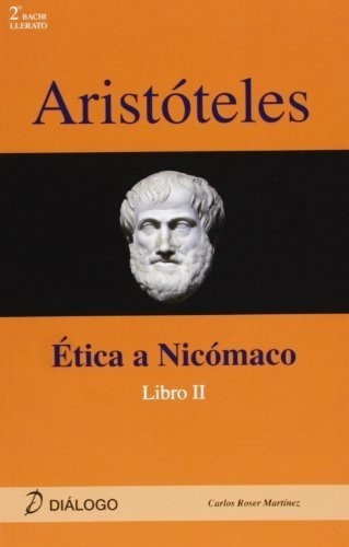 Aristoteles   etica a Nicomaco II, de Carlos Roser Martinez. Editorial DIALOGO, tapa blanda en español, 2012