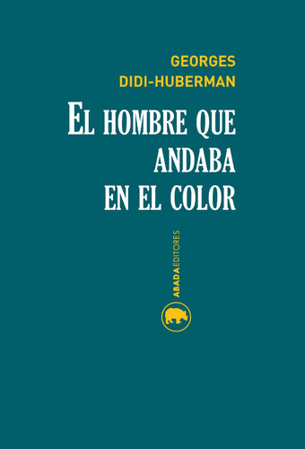 Hombre Que Andaba En El Color, Didi Huberman, Abada