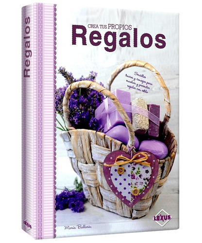 Libro Crea Tus Propios Regalos Manualidades