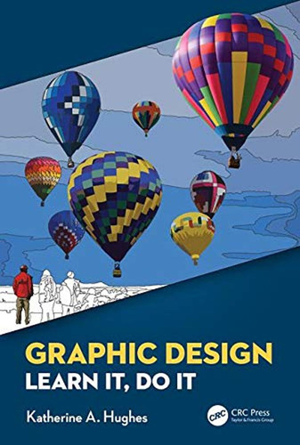 Graphic Design: Learn It, Do It (en Inglés) / Katherine A. H