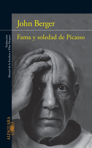 Fama Y Soledad De Picasso*, De John Berger. Editorial Alfaguara En Español