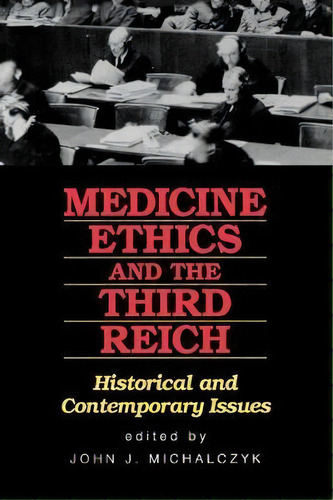Medicine Ethics And The Third Reich : Historical And Contemporary Issues, De John J. Michalczyk. Editorial Rowman & Littlefield, Tapa Blanda En Inglés