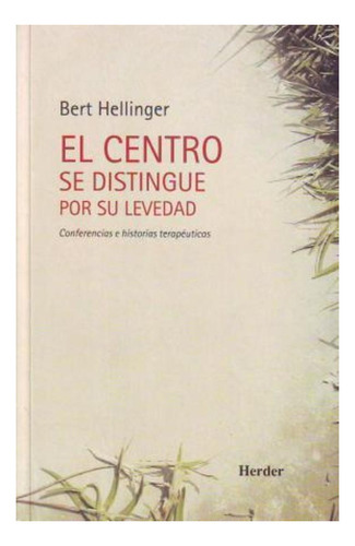 El Centro Se Distingue Por Su Levedad, De Bert Hellinger. Editorial Herder, Edición 1 En Español