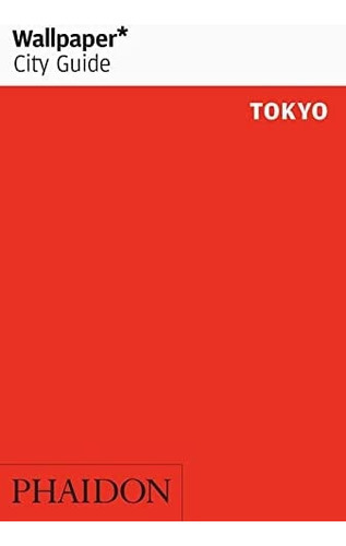 Wallpaper City Guide Tokyo, De Phaidon Editors. Editorial Phaidon, Tapa Blanda, Edición 1 En Inglés